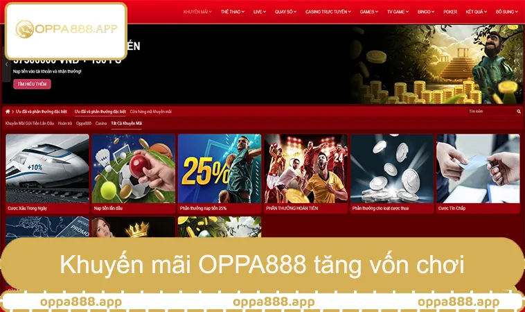 Khuyến mãi OPPA888 tăng vốn chơi, ưu đãi hoàn tiền