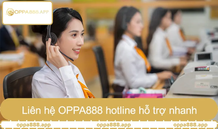 Người chơi liên hệ OPPA888 hotline để được hỗ trợ nhanh
